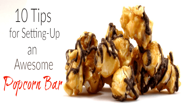 10 Tips for Setting-Up An Awesome DIY “Popcorn” Bar