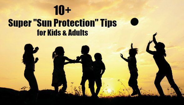 10+ Sun Protection Tips for Toddlers, Kids & Adults